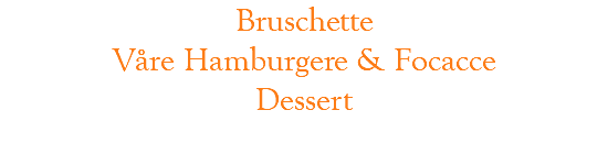 Bruschette Våre Hamburgere & Focacce Dessert
